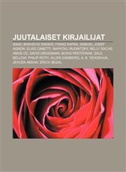 Juutalaiset kirjailijat Isaac Bashevis Singer, Franz Kafka, Samuel Josef Agnon, Elias Canetti, Naphtali Rudnitzky, Nelly Sachs, Amos Oz,123188844X,9781231888445
