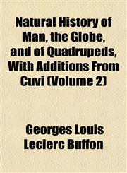 Natural History of Man, the Globe, and of Quadrupeds, With Additions From Cuvi (Volume 2),1152431919,9781152431911