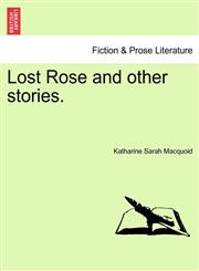 Lost Rose and other stories.,1241373728,9781241373726