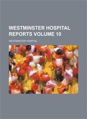 Westminster Hospital reports Volume 10,1150738219,9781150738210
