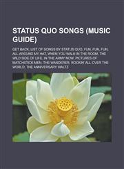 Status Quo songs (Music Guide) Get Back, List of songs by Status Quo, Fun, Fun, Fun, All Around My Hat, When You Walk in the Room, The Wild Side of Life, In the Army Now, Pictures of Matchstick Men, The Wanderer,1156618061,9781156618066