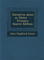 Ourselves Alone in Ulster - Primary Source Edition,1294698877,9781294698876