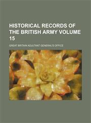 Historical records of the British Army Volume 15,115435153X,9781154351538
