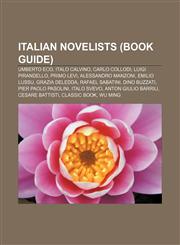 Italian novelists (Book Guide) Umberto Eco, Italo Calvino, Carlo Collodi, Luigi Pirandello, Primo Levi, Alessandro Manzoni, Emilio Lussu,1156999251,9781156999257
