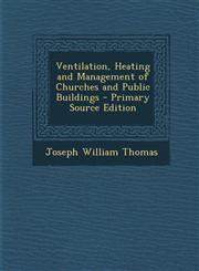Ventilation, Heating and Management of Churches and Public Buildings - Primary Source Edition,1293648361,9781293648360