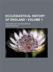 Ecclesiastical history of England (Volume 1); the church of the restoration,1459068777,9781459068773