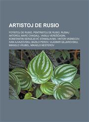 Artistoj de Rusio Fotistoj de Rusio, Pentristoj de Rusio, Rusiaj aktoroj, Marc Chagall, Vasilij Vereŝĉagin, Konstantin Sergejeviĉ Stanislavski, Viktor Vasnecov, Ivan Ajvazovskij, Bazilo Perov, Vladimir Giljarovskij, Mikaelo Vrubel,123295716X,9781232957164