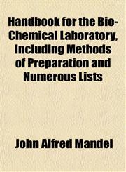 Handbook for the Bio-Chemical Laboratory, Including Methods of Preparation and Numerous Lists,1152192639,9781152192638