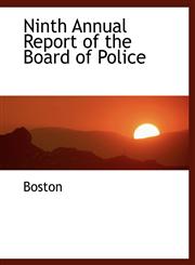 Ninth Annual Report of the Board of Police,114008531X,9781140085317