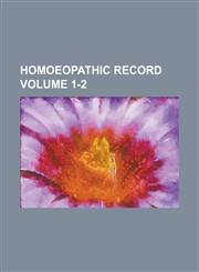 Homoeopathic Record Volume 1-2,1154291332,9781154291339