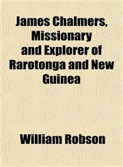 James Chalmers, Missionary and Explorer of Rarotonga and New Guinea,1152348477,9781152348479