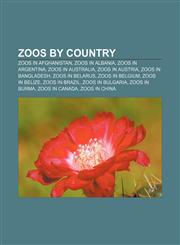 Zoos by country Zoos in Afghanistan, Zoos in Albania, Zoos in Argentina, Zoos in Australia, Zoos in Austria, Zoos in Bangladesh,115690224X,9781156902240