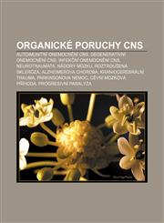 Organické poruchy CNS Autoimunitní onemocnění CNS, Degenerativní onemocnění CNS, Infekční onemocnění CNS, Neurotraumata, Nádory mozku,1232873004,9781232873006