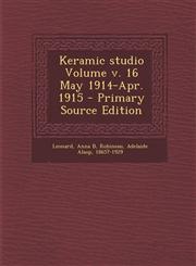 Keramic studio Volume v. 16 May 1914-Apr. 1915 - Primary Source Edition,1294093436,9781294093435