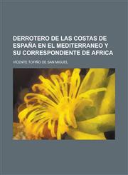 Derrotero de Las Costas de Espana En El Mediterraneo y Su Correspondiente de Africa,1151455040,9781151455048