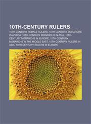 10th-century rulers 10th-century female rulers, 10th-century monarchs in Africa, 10th-century monarchs in Asia,1157298788,9781157298786