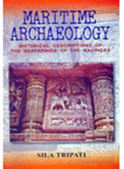 Maritime Archaeology Historical Descriptions of the Seafarings of the Kalingas 1st Edition,8174790381,9788174790385