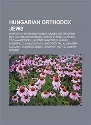 Hungarian Orthodox Jews Hungarian Orthodox rabbis, Moses Sofer, Chaim Michael Dov Weissmandl, Moshe Shmuel Glasner, Yochanan Sofer,1157853110,9781157853114