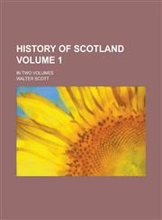 History of Scotland; In Two Volumes Volume 1,1234507773,9781234507770