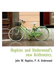 Hopkins and Underwood's new Arithmetics.,1117383512,9781117383514