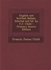 English and Scottish Ballads, Selected and Ed. by F.J. Child - Primary Source Edition,1293737968,9781293737965
