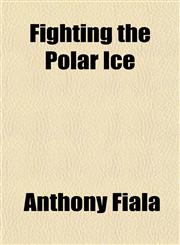 Fighting the Polar Ice,1154705323,9781154705324