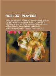 Roblox - Players 07ers, 08ers, 09ers, Admin, Developers, Male Roblox Players, Moderators, Rank, Dued1, Fleskhjerta, Patacorow, RobloxPolice, Stickmasterluke, 1dev2, Ajedi32, Dignity, Jaredvaldez2, Lando64000, SONICTHEHEDGEHOGXX,1234778831,9781234778835