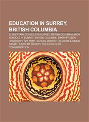 Education in Surrey, British Columbia Elementary schools in Surrey, British Columbia, High schools in Surrey, British Columbia,1156688086,9781156688083