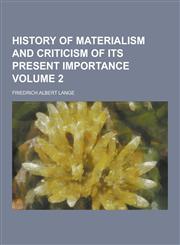 History of Materialism and Criticism of Its Present Importance Volume 2,1230368582,9781230368580