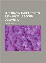 Michigan manufacturer & financial record Volume 30,1159893144,9781159893149