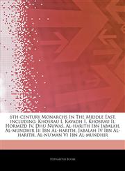 Articles On 6th-century Monarchs In The Middle East, including Khosrau I, Kavadh I, Khosrau Ii, Hormizd Iv, Dhu Nuwas, Al-harith Ibn Jabalah, Al-mundhir Iii Ibn Al-harith, Jabalah Iv Ibn Al-harith, Al-nu'man Vi Ibn Al-mundhir,1242781021,9781242781025