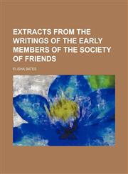 Extracts from the writings of the early members of the Society of Friends,123578214X,9781235782145