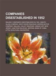 Companies Disestablished in 1952 Sneath Glass Company, Morris Motor Company, Unique Art, Imperial Bank of China, Continental Bank,1156345901,9781156345900