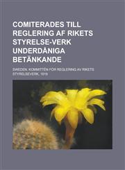 Comiterades till reglering af rikets styrelse-verk underdåniga betänkande,1234301431,9781234301439