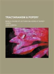 Tractarianism & Popery; Being a Course of Lectures Delivered at Surrey Chapel,1151259470,9781151259479