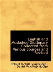 English and Muskokee Dictionary Collected from Various Sources and Revised,1113704578,9781113704573