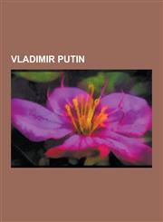 Vladimir Putin Arrest of Vladimir Putin, Buffy (Dog), Chapel of Russia's Resurrection, Foreign Policy of Vladimir Putin, Happy Birthd,1230490493,9781230490496