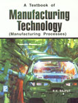 A Textbook of Manufacturing Technology Manufacturing Processes, For B.E., B.Tech., A.M.I.E.-Section B, Diploma, and Competitive Examinations,8131802442,9788131802441