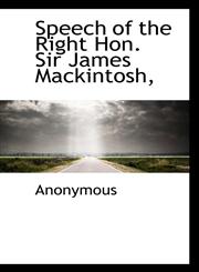 Speech of the Right Hon. Sir James Mackintosh,,1117562123,9781117562124