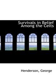 Survivals in Belief Among the Celts,1113474327,9781113474322