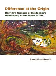 Difference at the Origin Derrida's Critique of Heidegger's Philosophy of the Work of Art,8126909196,9788126909193