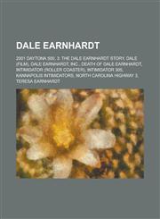 Dale Earnhardt 2001 Daytona 500, 3: The Dale Earnhardt Story, Dale (Film), Dale Earnhardt, Inc., Death of Dale Earnhardt, Intimidator,1230759328,9781230759326
