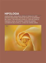 Hipologia Carruatges, Cavalleria, Cavalls, Cavalls a l'art, Esports eqüestres, Festes de cavalls, Guarniment del cavall, Pelatge dels cavalls,1233319558,9781233319558