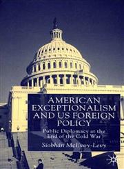 American Exceptionalism and U.S. Foreign Policy Public Diplomacy at the End of the Cold War,0333800516,9780333800515