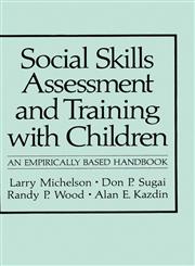 Social Skills Assessment and Training with Children An Empirically Based Handbook,0306412349,9780306412349