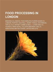 Food processing in London Brewing in London, Food manufacturers based in London, Porter, Southall, Henry Thrale, Whitbread, Tate & Lyle,1156474132,9781156474136