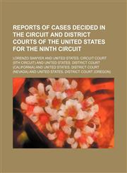 Reports of Cases Decided in the Circuit and District Courts of the United States for the Ninth Circuit (Volume 13),1150591382,9781150591389