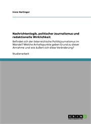 Nachrichtenlogik, Politischer Journalismus Und Redaktionelle Wirklichkeit,3640116119,9783640116119