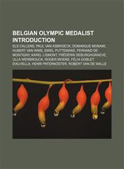 Belgian Olympic medalist Introduction Els Callens, Paul Van Asbroeck, Dominique Monami, Hubert Van Innis, Emiel Puttemans, Fernand de Montigny,1155427033,9781155427034