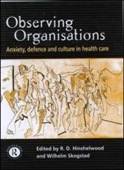 Observing Organizations: Anxiety Defence and Culture in Health Car,0415196302,9780415196307